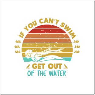 If You Cant Swim Get Out Of The Water Posters and Art